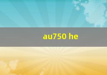 au750 he